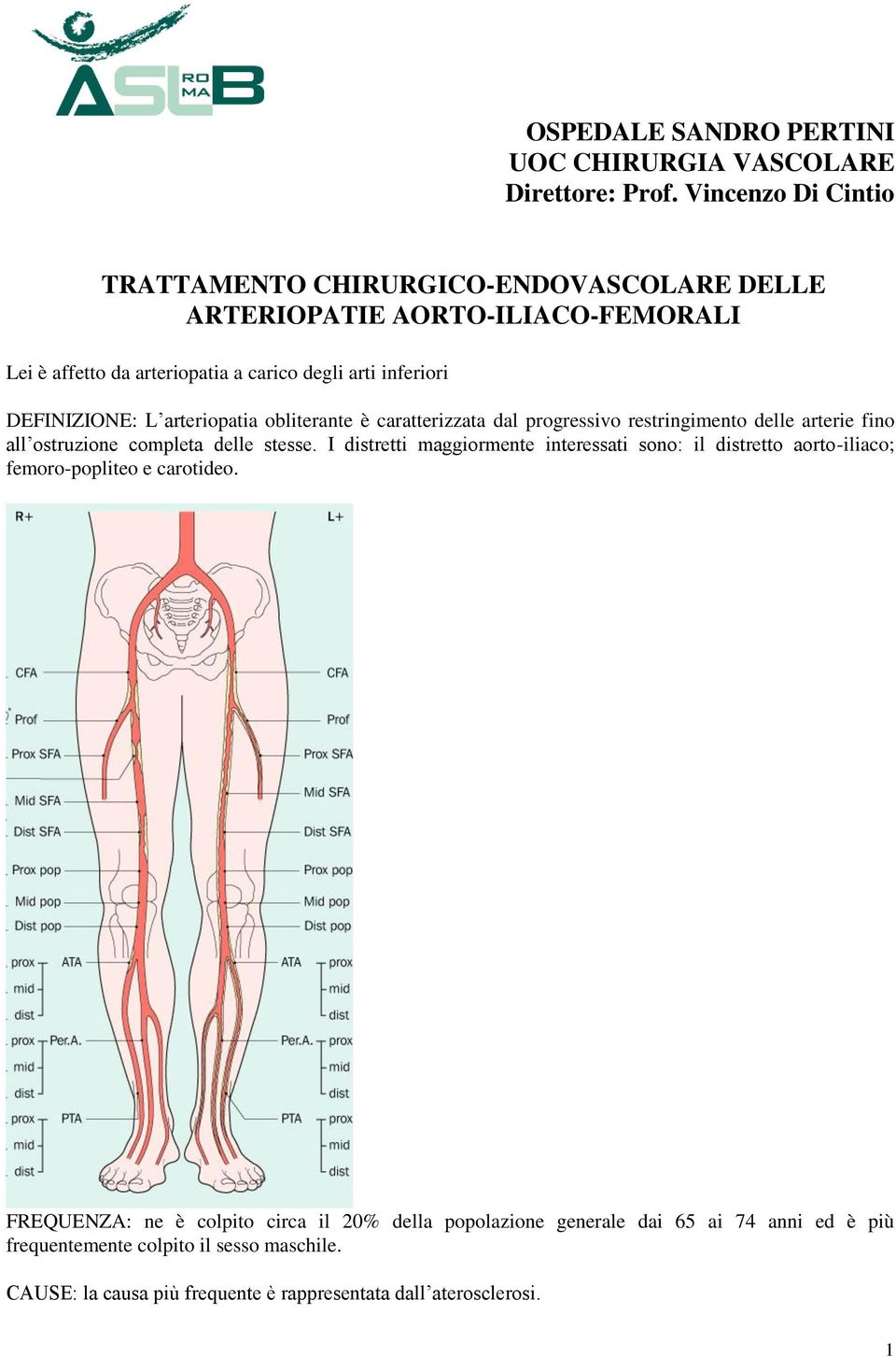 DEFINIZIONE: L arteriopatia obliterante è caratterizzata dal progressivo restringimento delle arterie fino all ostruzione completa delle stesse.