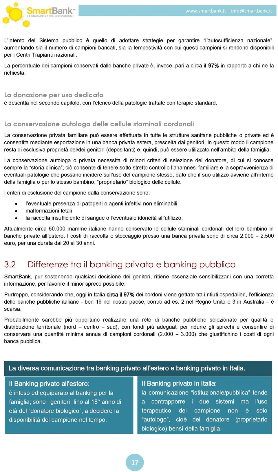 La donazione per uso dedicato è descritta nel secondo capitolo, con l elenco della patologie trattate con terapie standard.