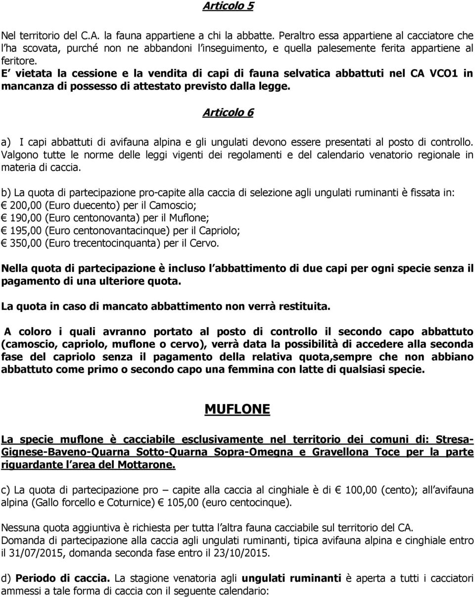 E vietata la cessione e la vendita di capi di fauna selvatica abbattuti nel CA VCO1 in mancanza di possesso di attestato previsto dalla legge.