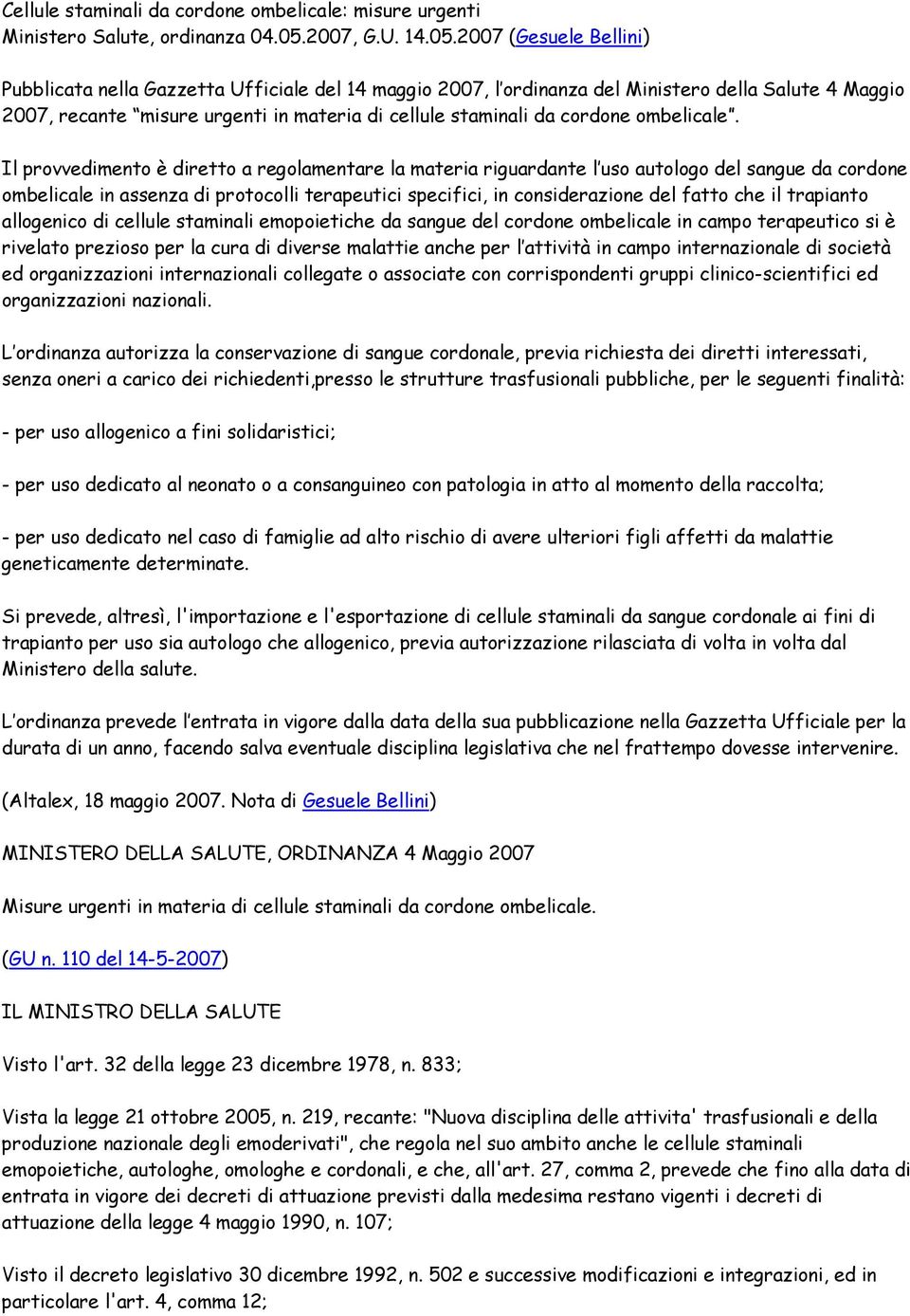 2007 (Gesuele Bellini) Pubblicata nella Gazzetta Ufficiale del 14 maggio 2007, l ordinanza del Ministero della Salute 4 Maggio 2007, recante misure urgenti in materia di cellule staminali da cordone