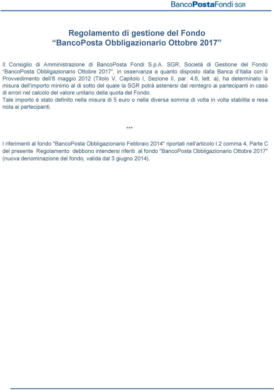 SGR, Società di Gestione del Fondo BancoPosta Obbligazionario Ottobre 2017, in osservanza a quanto disposto dalla Banca d Italia con il Provvedimento dell 8 maggio 2012 (Titolo V, Capitolo I, Sezione