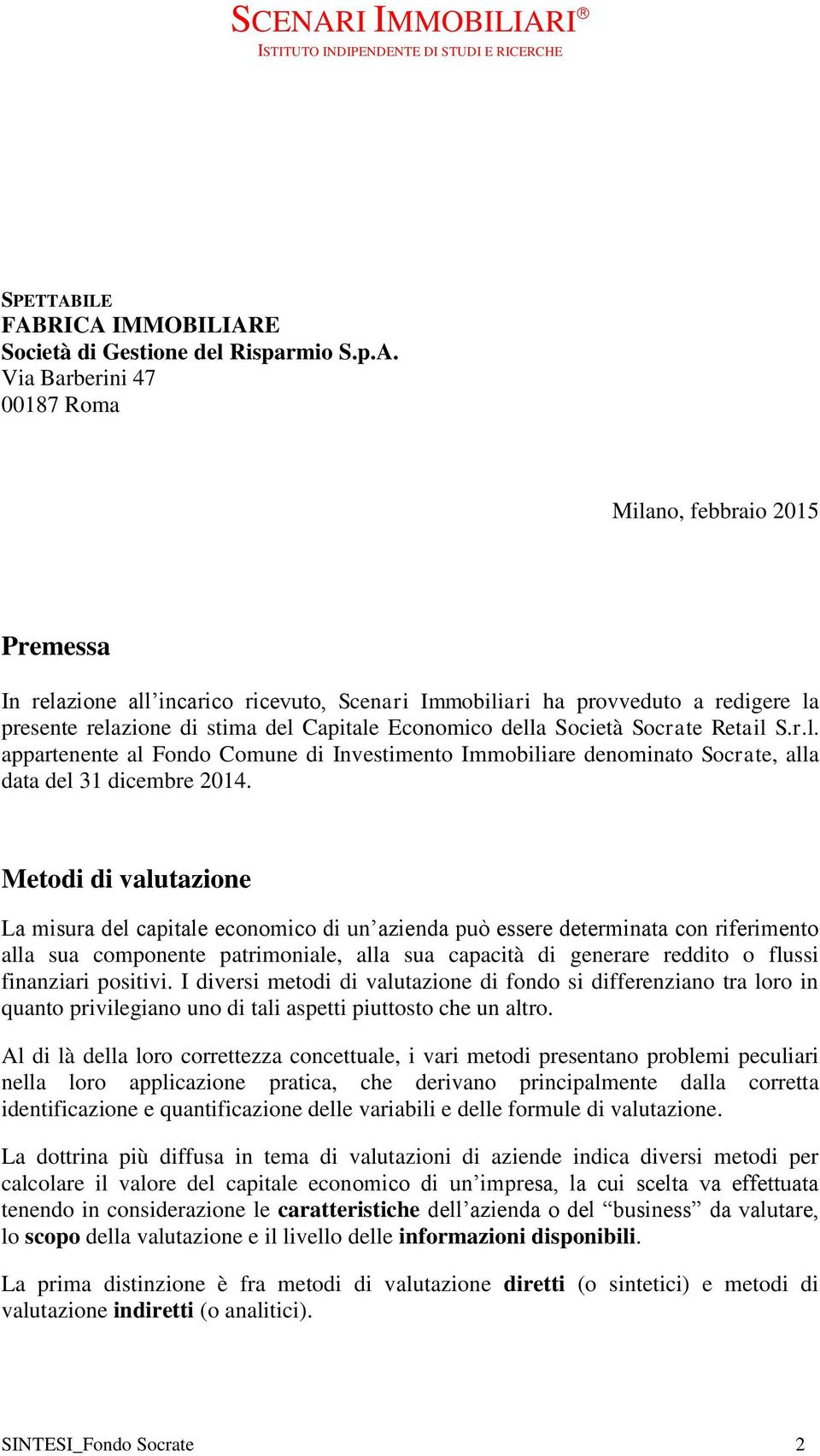 RICA IMMOBILIARE Società di Gestione del Risparmio S.p.A. Via Barberini 47 00187 Roma Milano, febbraio 2015 Premessa In relazione all incarico ricevuto, Scenari Immobiliari ha provveduto a redigere