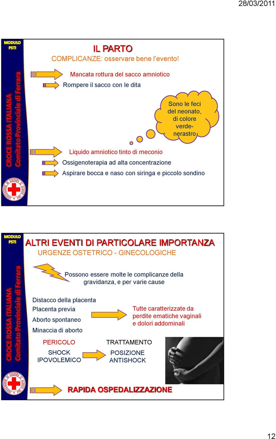 Ossigenoterapia ad alta concentrazione Aspirare bocca e naso con siringa e piccolo sondino ALTRI EVENTI DI PARTICOLARE IMPORTANZA URGENZE OSTETRICO - GINECOLOGICHE