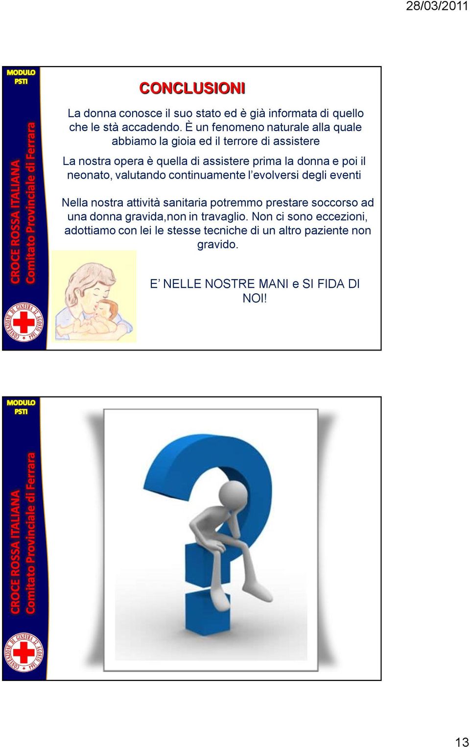 e poi il neonato, valutando continuamente l evolversi degli eventi Nella nostra attività sanitaria potremmo prestare soccorso ad