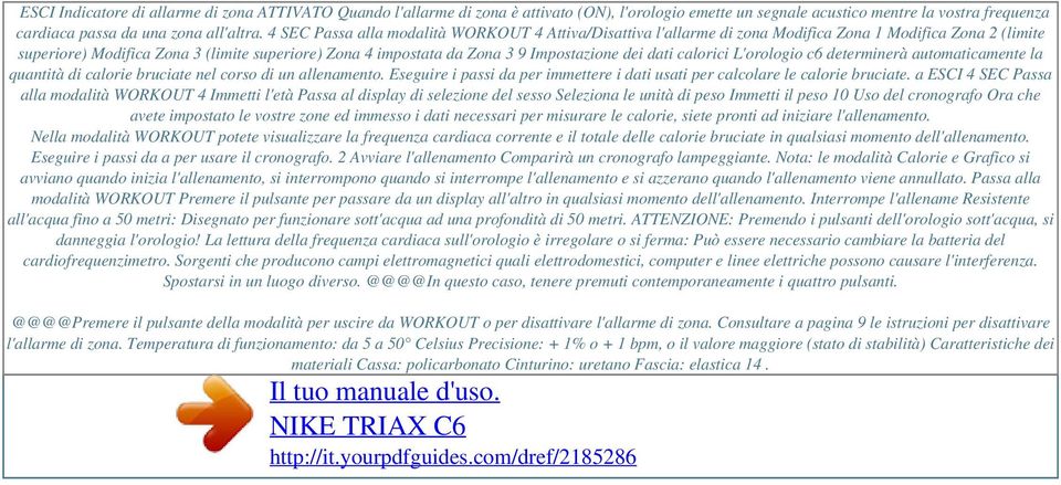 4 SEC Passa alla modalità WORKOUT 4 Attiva/Disattiva l'allarme di zona Modifica Zona 1 Modifica Zona 2 (limite superiore) Modifica Zona 3 (limite superiore) Zona 4 impostata da Zona 3 9 Impostazione