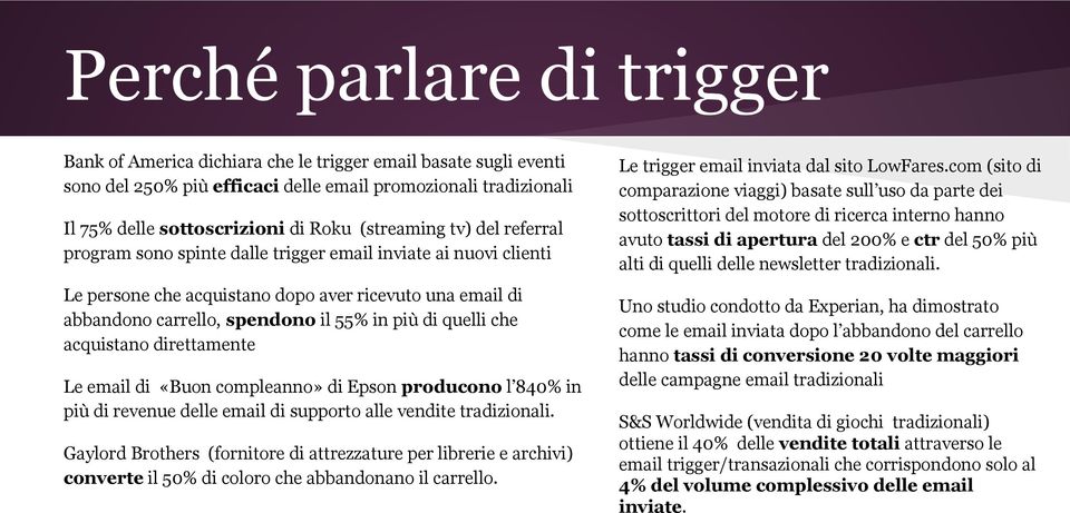 quelli che acquistano direttamente Le email di «Buon compleanno» di Epson producono l 840% in più di revenue delle email di supporto alle vendite tradizionali.