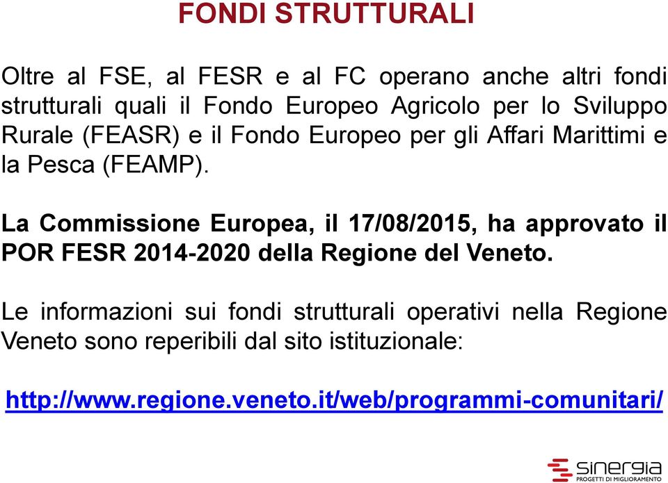La Commissione Europea, il 17/08/2015, ha approvato il POR FESR 2014-2020 della Regione del Veneto.