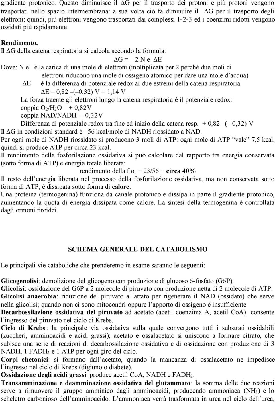 elettroni vengono trasportati dai complessi 1-2-3 ed i coenzimi ridotti vengono ossidati più rapidamente. Rendimento.