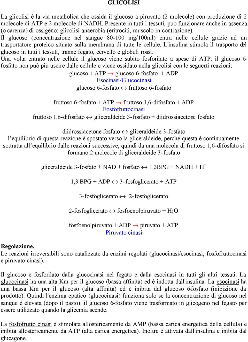 Il glucoso (concentrazione nel sangue 80-100 mg/100ml) entra nelle cellule grazie ad un trasportatore proteico situato sulla membrana di tutte le cellule.