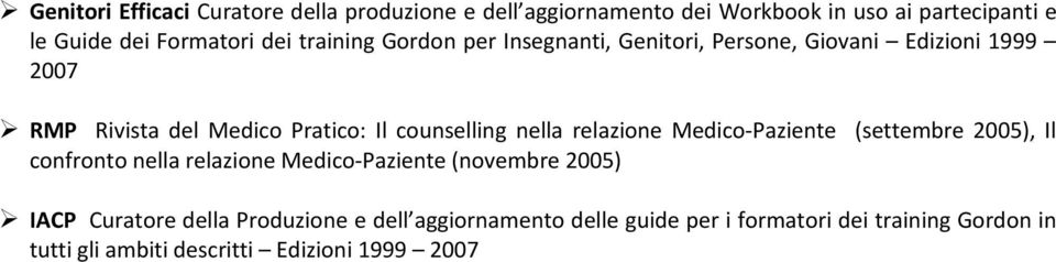 nella relazione Medico-Paziente (settembre 2005), Il confronto nella relazione Medico-Paziente (novembre 2005) IACP Curatore