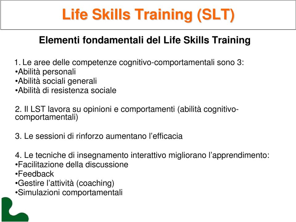 sociale 2. Il LST lavora su opinioni e comportamenti (abilità cognitivocomportamentali) 3.