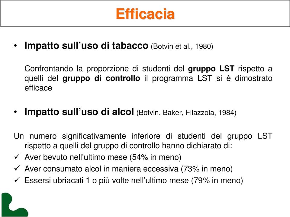 dimostrato efficace Impatto sull uso di alcol (Botvin, Baker, Filazzola, 1984) Un numero significativamente inferiore di studenti del