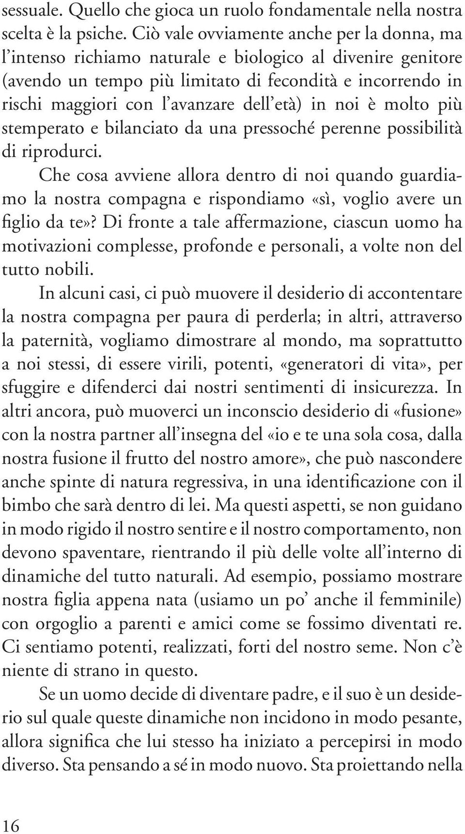 età) in noi è molto più stemperato e bilanciato da una pressoché perenne possibilità di riprodurci.