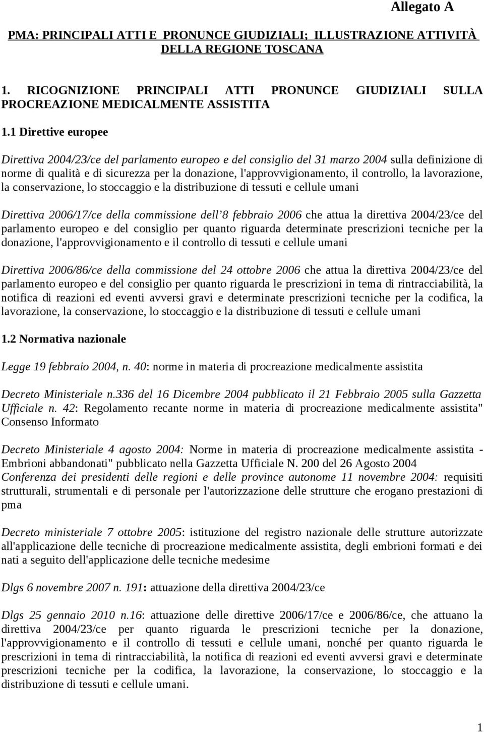 controllo, la lavorazione, la conservazione, lo stoccaggio e la distribuzione di tessuti e cellule umani Direttiva 2006/17/ce della commissione dell 8 febbraio 2006 che attua la direttiva 2004/23/ce