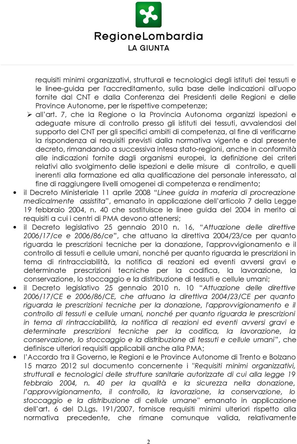 7, che la Regione o la Provincia Autonoma organizzi ispezioni e adeguate misure di controllo presso gli istituti dei tessuti, avvalendosi del supporto del CNT per gli specifici ambiti di competenza,