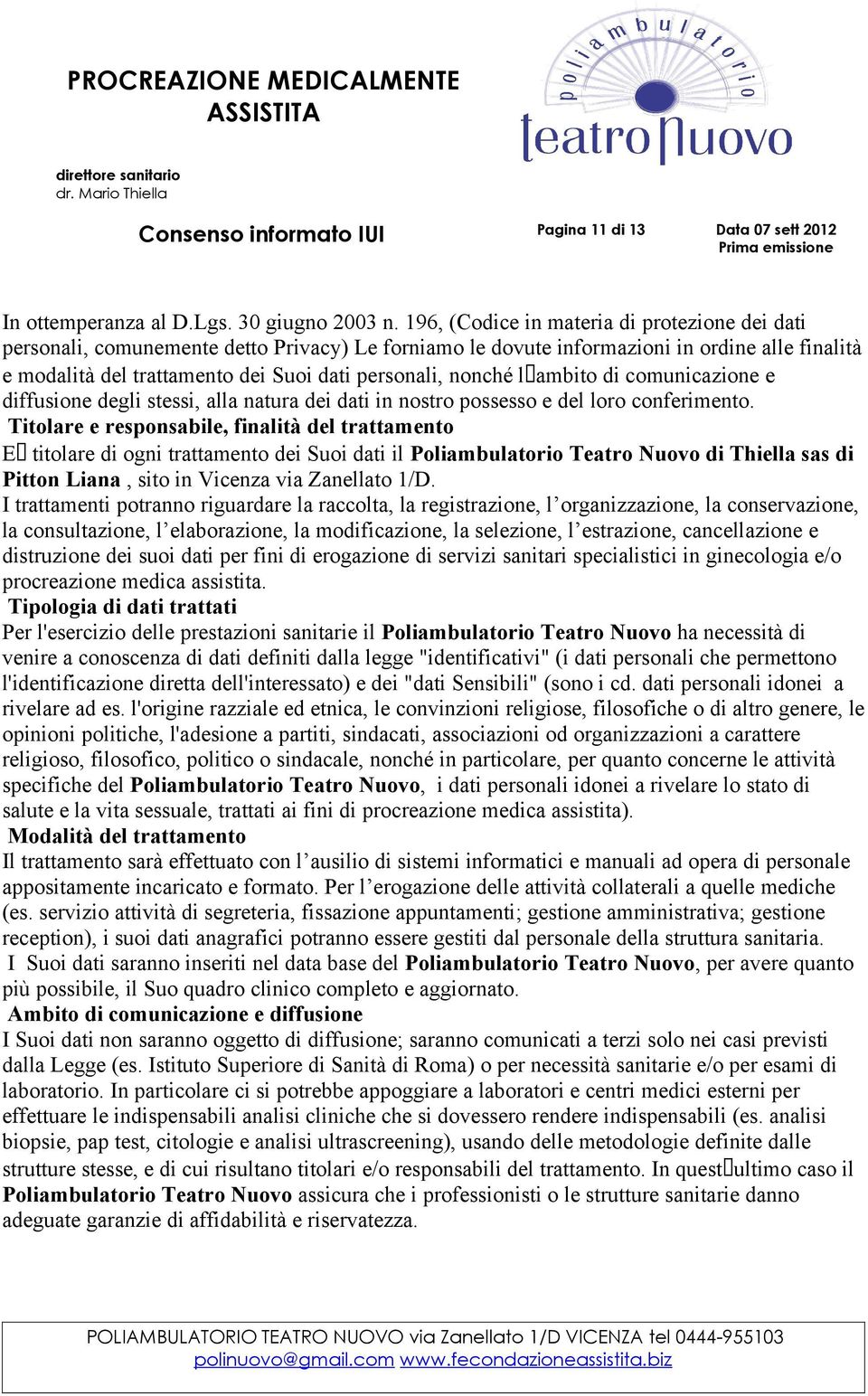 nonché l ambito di comunicazione e diffusione degli stessi, alla natura dei dati in nostro possesso e del loro conferimento.