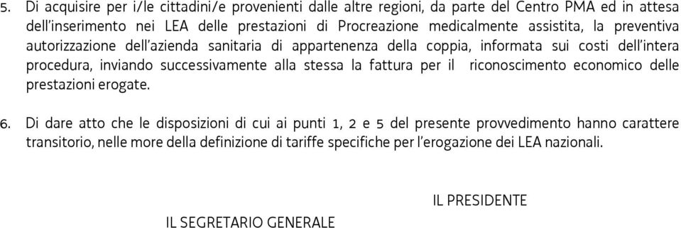 successivamente alla stessa la fattura per il riconoscimento economico delle prestazioni erogate. 6.