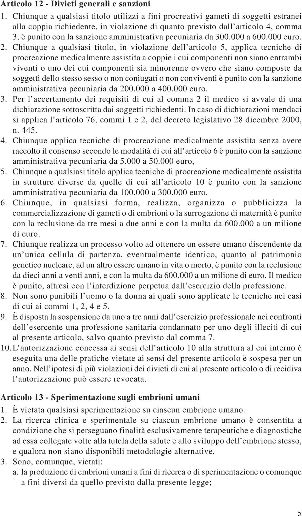 amministrativa pecuniaria da 300.000 a 600.000 euro. 2.