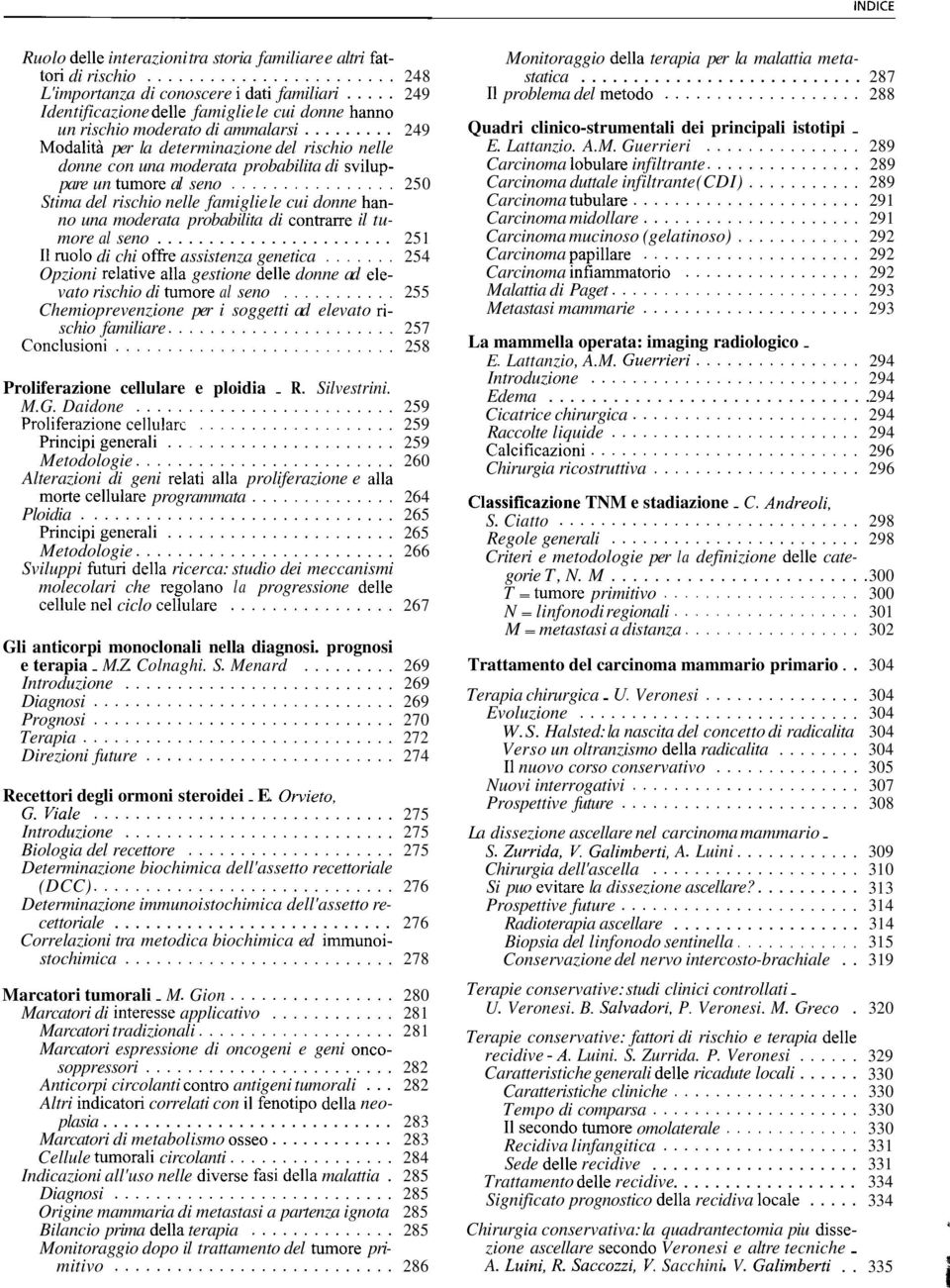 .. 249 Modalita per la determinazione del rischio nelle donne con una moderata probabilita di sviluppare un tumore al seno.