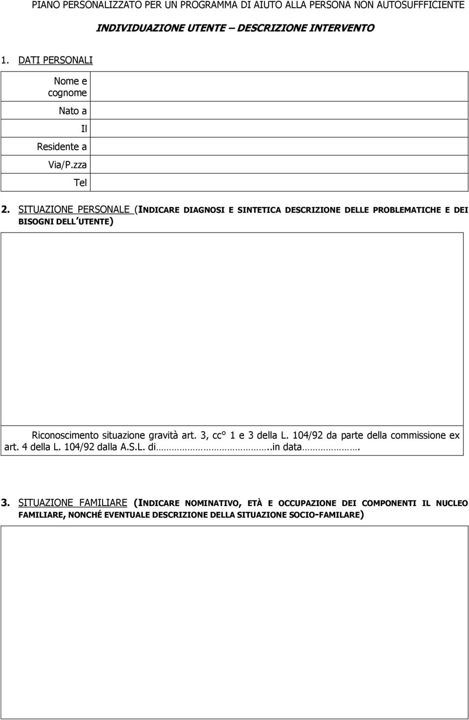 SITUAZIONE PERSONALE (INDICARE DIAGNOSI E SINTETICA DESCRIZIONE DELLE PROBLEMATICHE E DEI BISOGNI DELL UTENTE) Riconoscimento situazione gravità art.