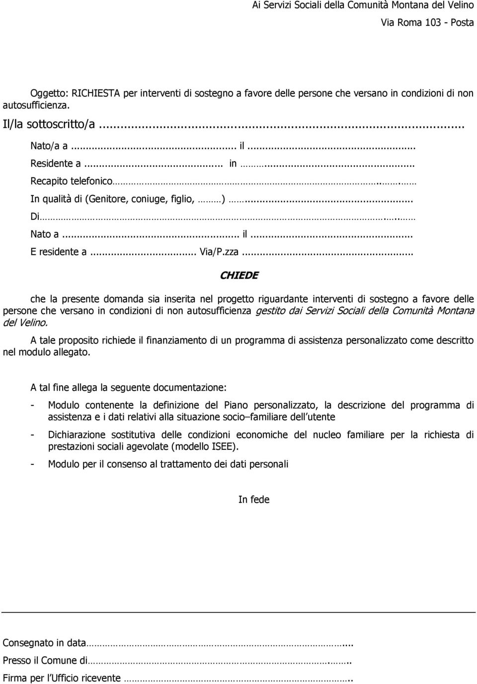 .. CHIEDE che la presente domanda sia inserita nel progetto riguardante interventi di sostegno a favore delle persone che versano in condizioni di non autosufficienza gestito dai Servizi Sociali