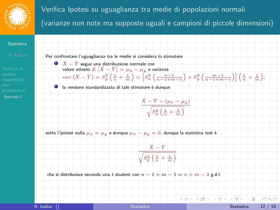 2 x ( n 1 n 1+m 1 la versione standardizzata di tale stimatore è dunque X Ȳ (µx µy) ( ) Sp 2 1n + m 1 ) ( + Sy 2 m 1 n 1+m 1 )] ( 1n + 1 m ) ; sotto l nulla µ x