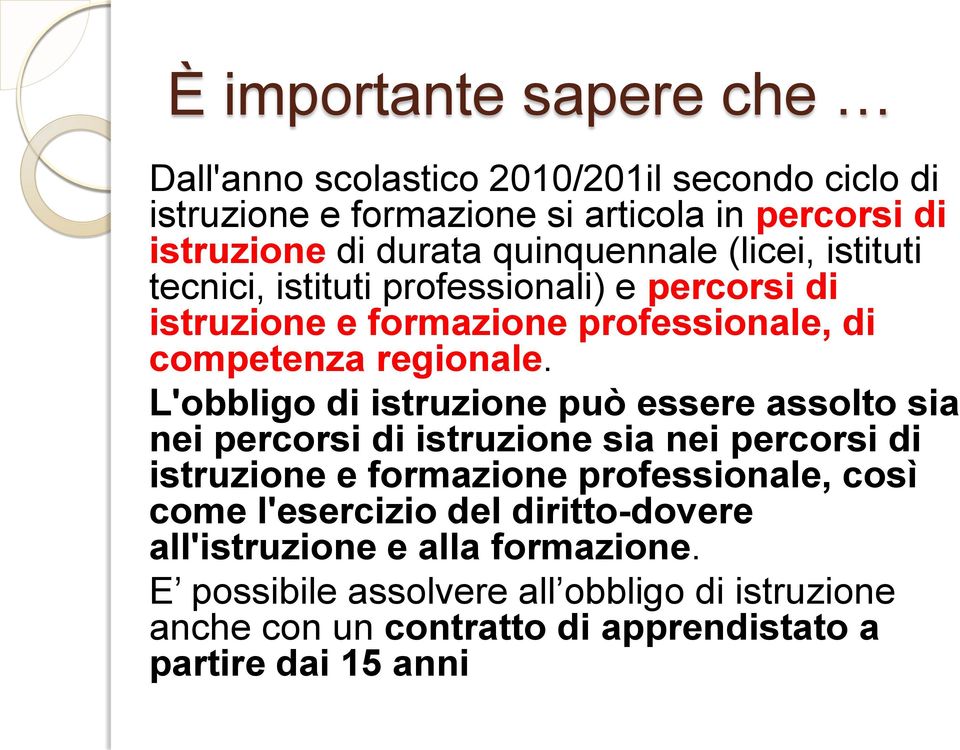 L'obbligo di istruzione può essere assolto sia nei percorsi di istruzione sia nei percorsi di istruzione e formazione professionale, così come