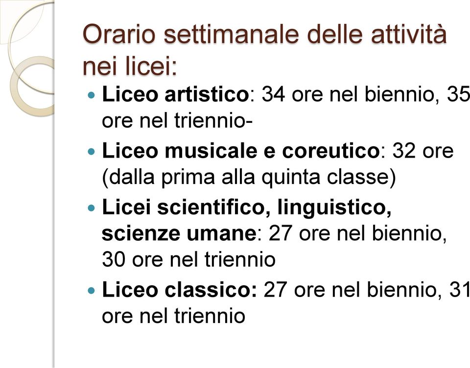 alla quinta classe) Licei scientifico, linguistico, scienze umane: 27 ore nel