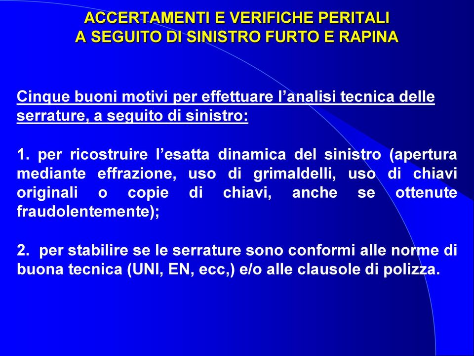 uso di chiavi originali o copie di chiavi, anche se ottenute fraudolentemente); 2.