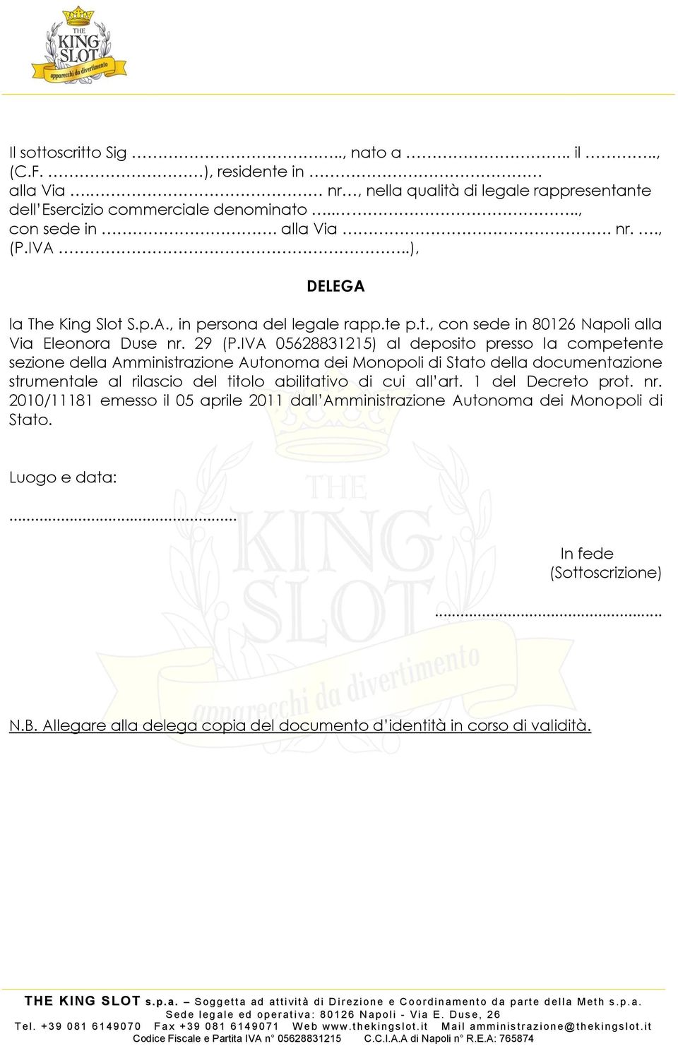 IVA 05628831215) al deposito presso la competente sezione della Amministrazione Autonoma dei Monopoli di Stato della documentazione strumentale al rilascio del titolo abilitativo di cui all art.