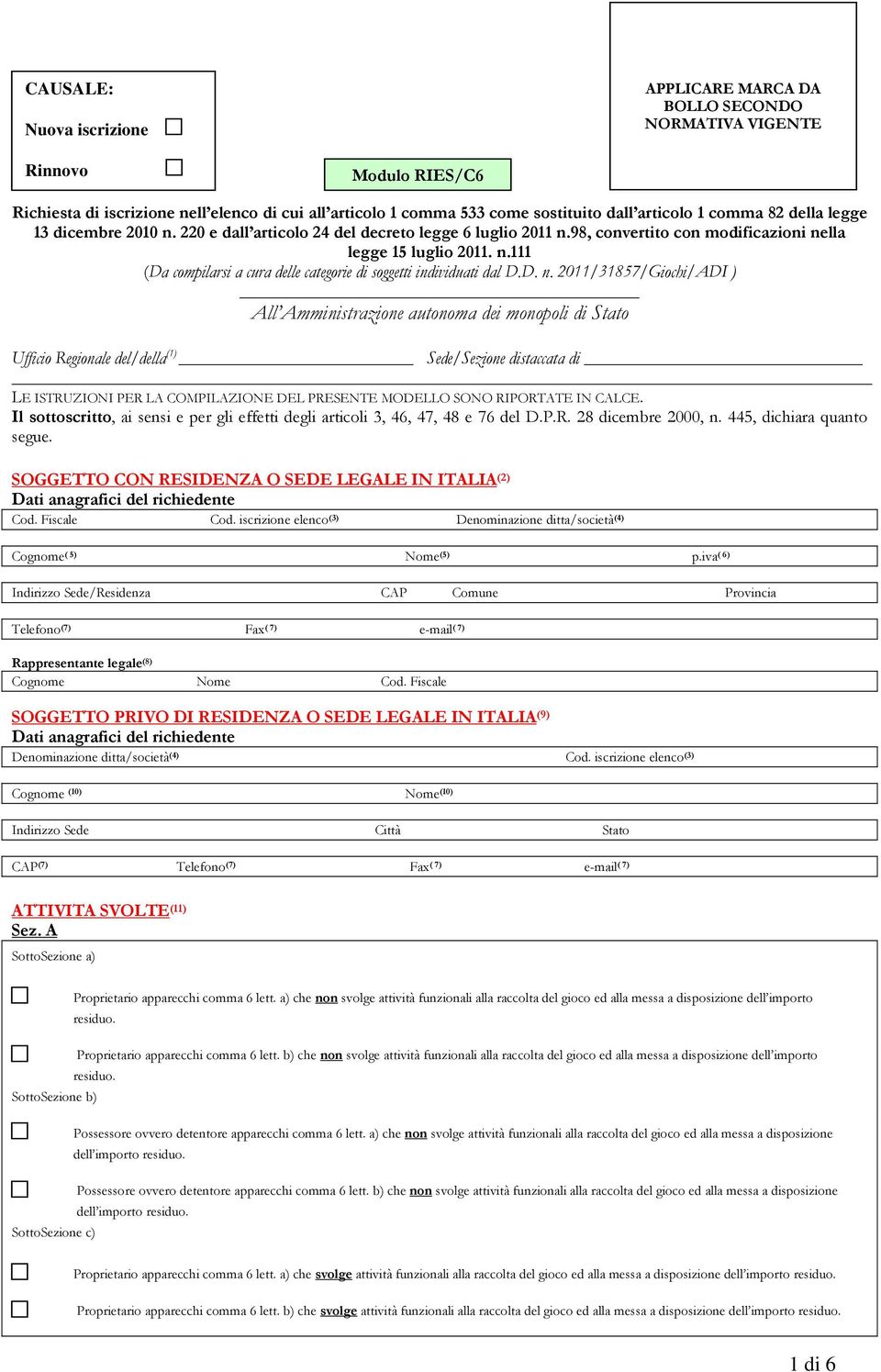 D. n. 2011/31857/Giochi/ADI ) All Amministrazione autonoma dei monopoli di Stato Ufficio Regionale del/della (1) Sede/Sezione distaccata di LE ISTRUZIONI PER LA COMPILAZIONE DEL PRESENTE MODELLO SONO