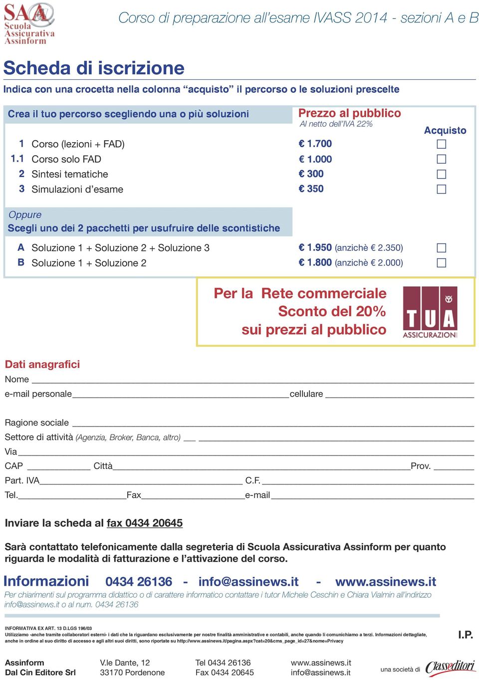 000 F F 2 Sintesi tematiche 300 F F 3 Simulazioni d esame 350 F F Oppure Scegli uno dei 2 pacchetti per usufruire delle scontistiche A Soluzione 1 + Soluzione 2 + Soluzione 3 1.950 (anzichè 2.