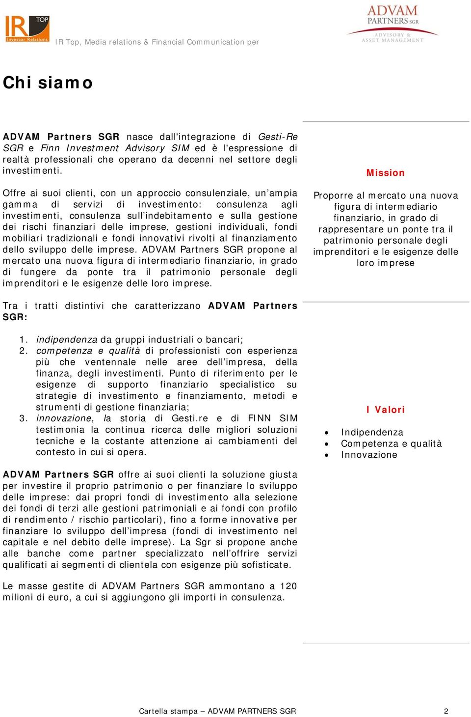 delle imprese, gestioni individuali, fondi mobiliari tradizionali e fondi innovativi rivolti al finanziamento dello sviluppo delle imprese.