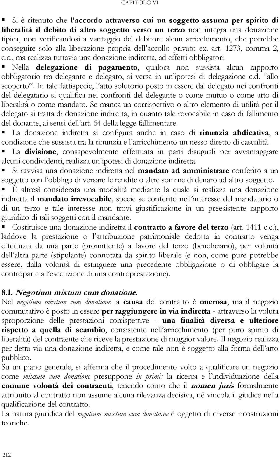 Nella delegazione di pagamento, qualora non sussista alcun rapporto obbligatorio tra delegante e delegato, si versa in un ipotesi di delegazione c.d. allo scoperto.