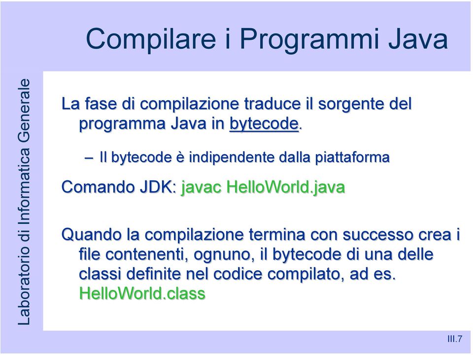 Il bytecode è indipendente dalla piattaforma Comando JDK: javac HelloWorld.