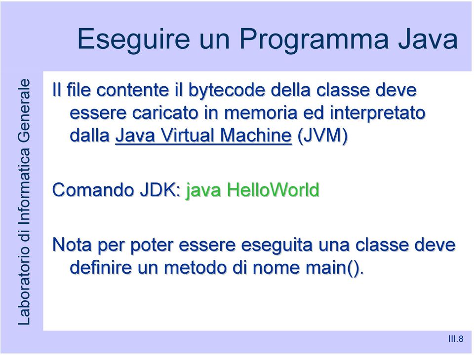 Virtual Machine (JVM) Comando JDK: java HelloWorld Nota per poter