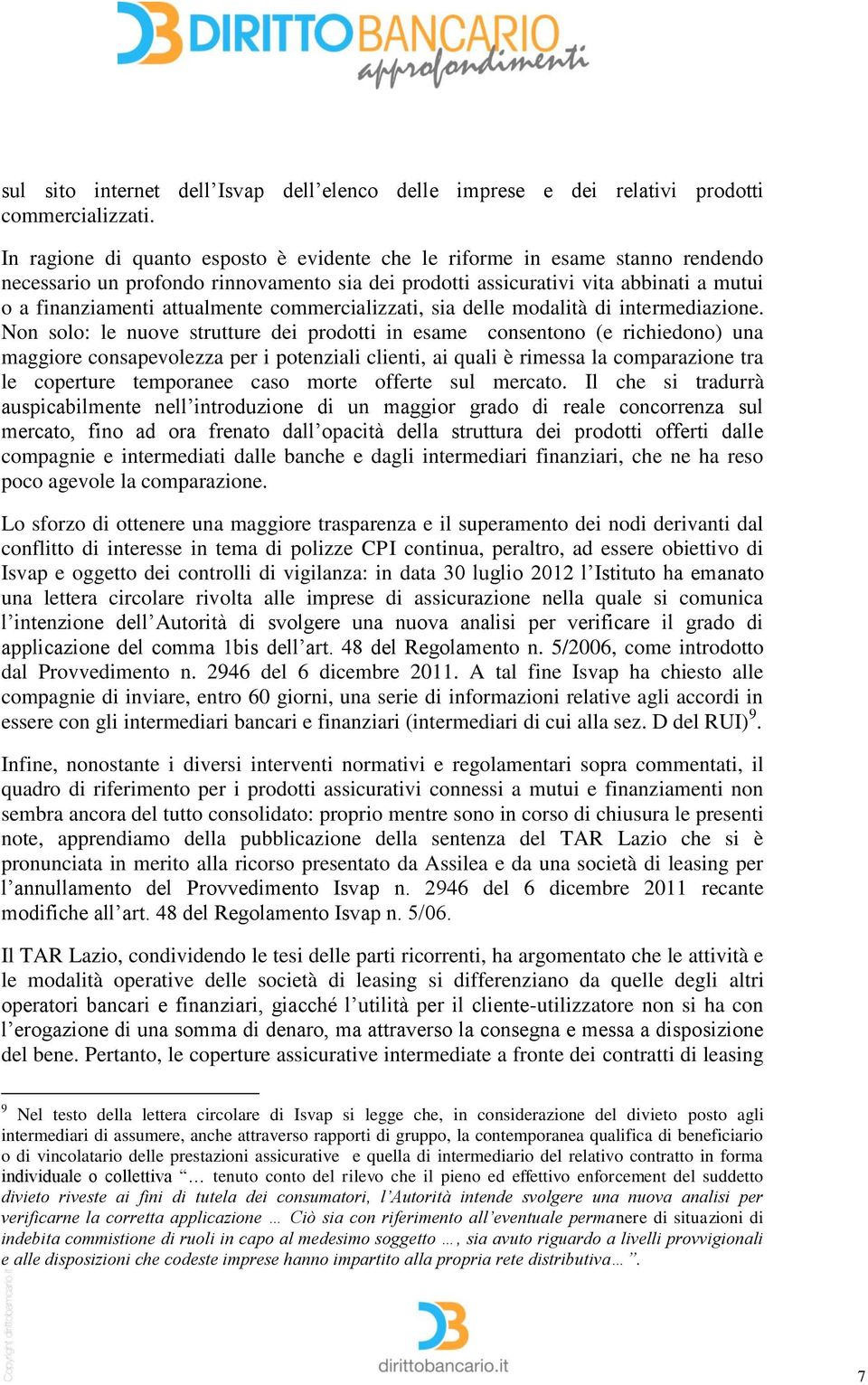 commercializzati, sia delle modalità di intermediazione.