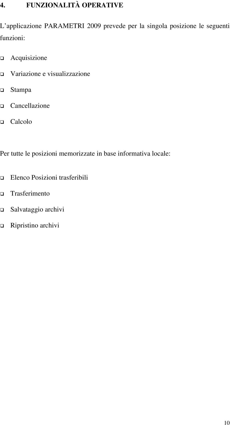 Cancellazione Calcolo Per tutte le posizioni memorizzate in base informativa