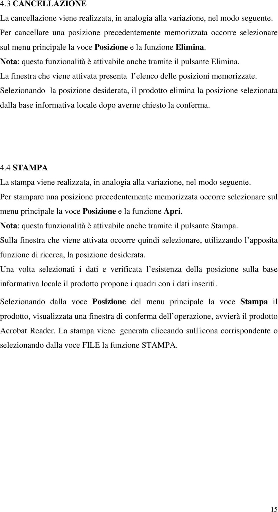 Nota: questa funzionalità è attivabile anche tramite il pulsante Elimina. La finestra che viene attivata presenta l elenco delle posizioni memorizzate.