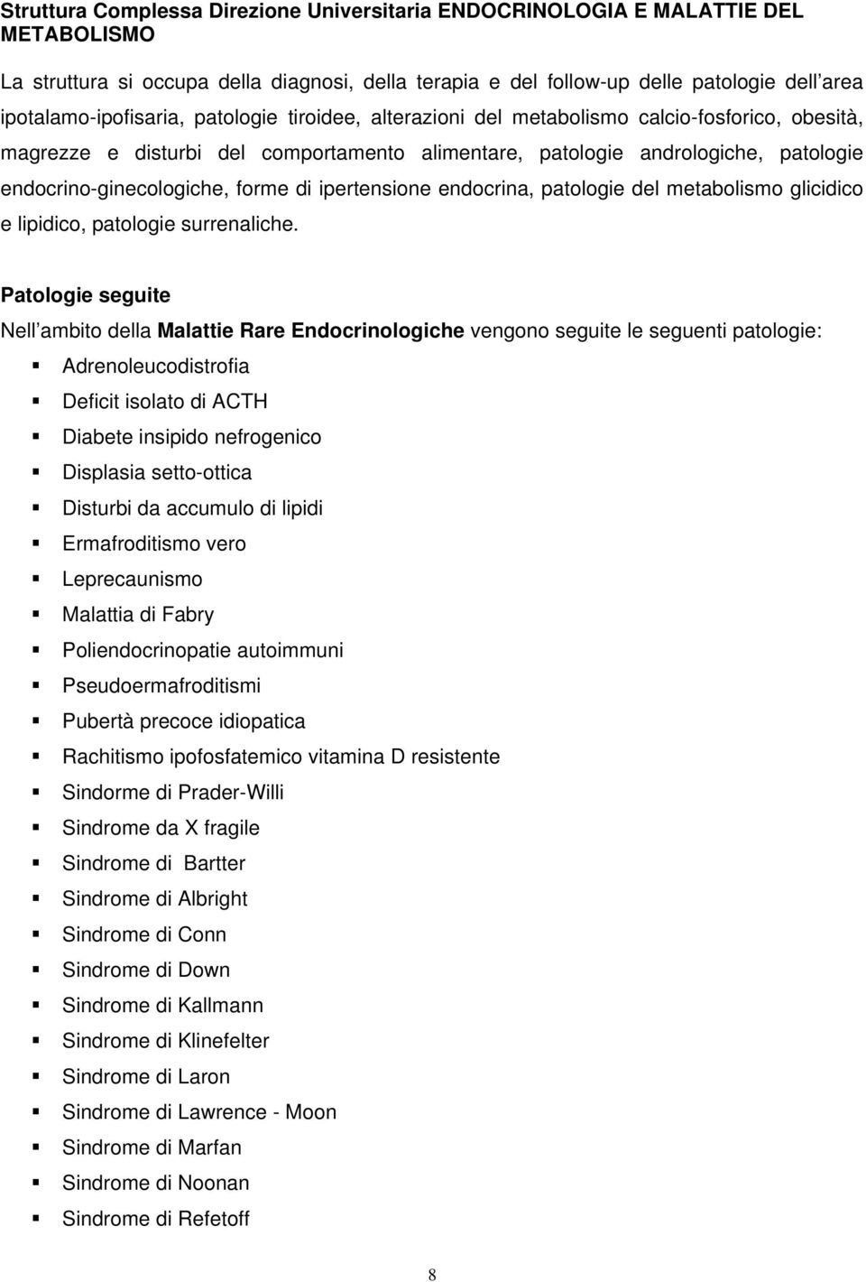 endocrino-ginecologiche, forme di ipertensione endocrina, patologie del metabolismo glicidico e lipidico, patologie surrenaliche.