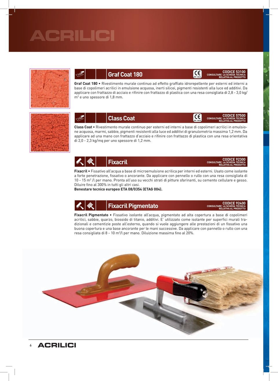 CODICE53100 ClassCoat ClassCoat Rivestimento murale continuo per esterni ed interni a base di copolimeri acrilici in emulsione acquosa, marmi, sabbie, pigmenti resistenti alla luce ed additivi di