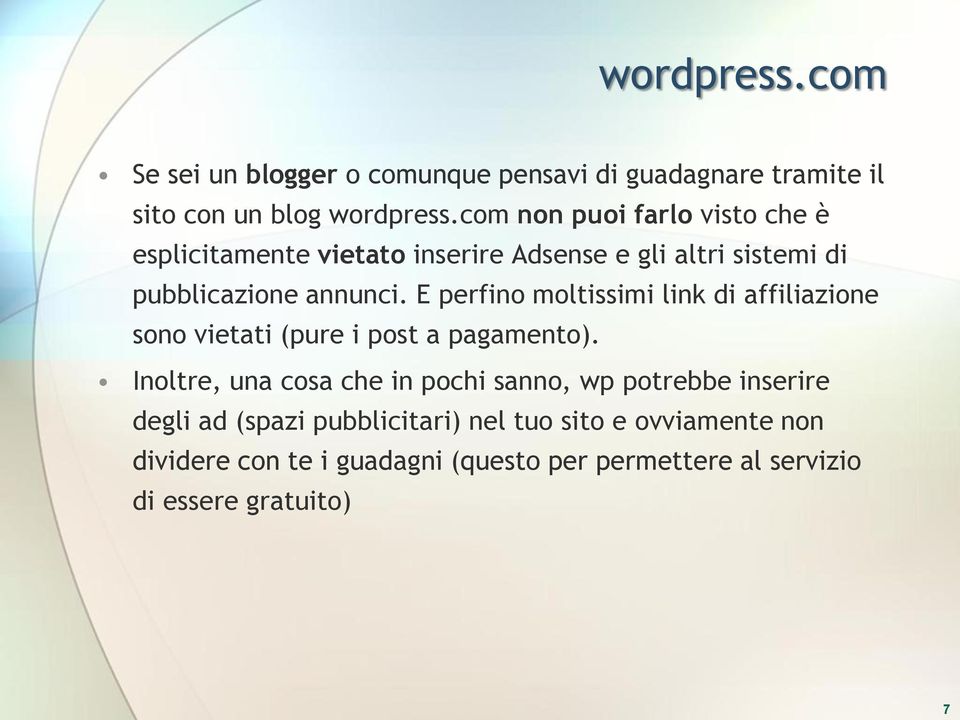 E perfino moltissimi link di affiliazione sono vietati (pure i post a pagamento).