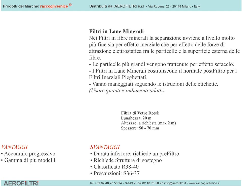 - I Filtri in Lane Minerali costituiscono il normale postfiltro per i Filtri Inerziali Pieghettati. - Vanno maneggiati seguendo le istruzioni delle etichette.