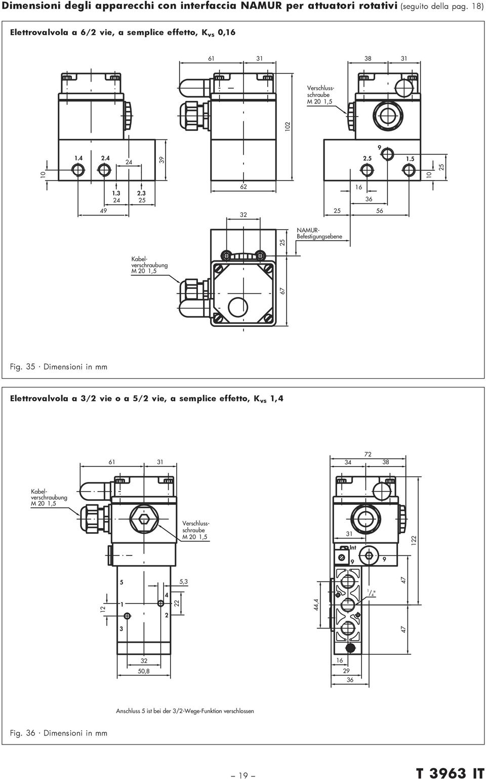 Dimensioni in mm a / vie o a / vie, a semplice effetto, K vs, 6 7 8 Int, 7 / ", 7 0,8 6 6