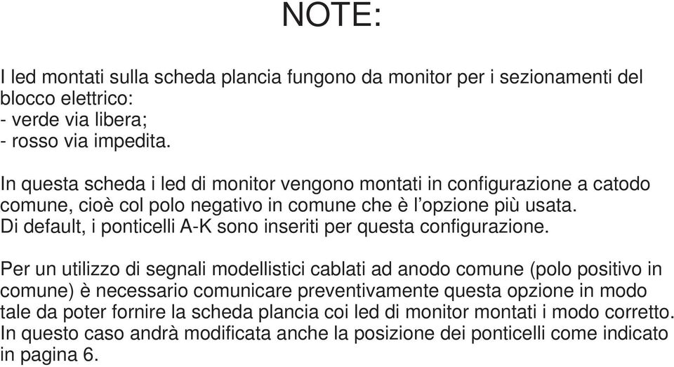 Di default, i ponticelli A-K sono inseriti per questa configurazione.