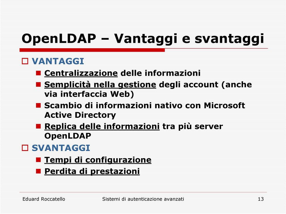 Microsoft Active Directory Replica delle informazioni tra più server OpenLDAP SVANTAGGI