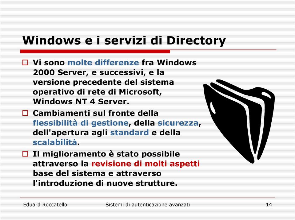 Cambiamenti sul fronte della flessibilità di gestione, della sicurezza, dell'apertura agli standard e della scalabilità.