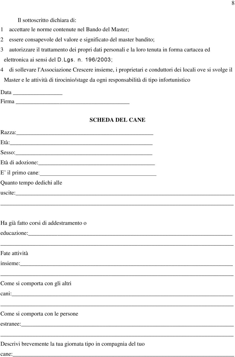 196/2003; 4 di sollevare l'associazione Crescere insieme, i proprietari e conduttori dei locali ove si svolge il Master e le attività di tirocinio/stage da ogni responsabilità di tipo infortunistico