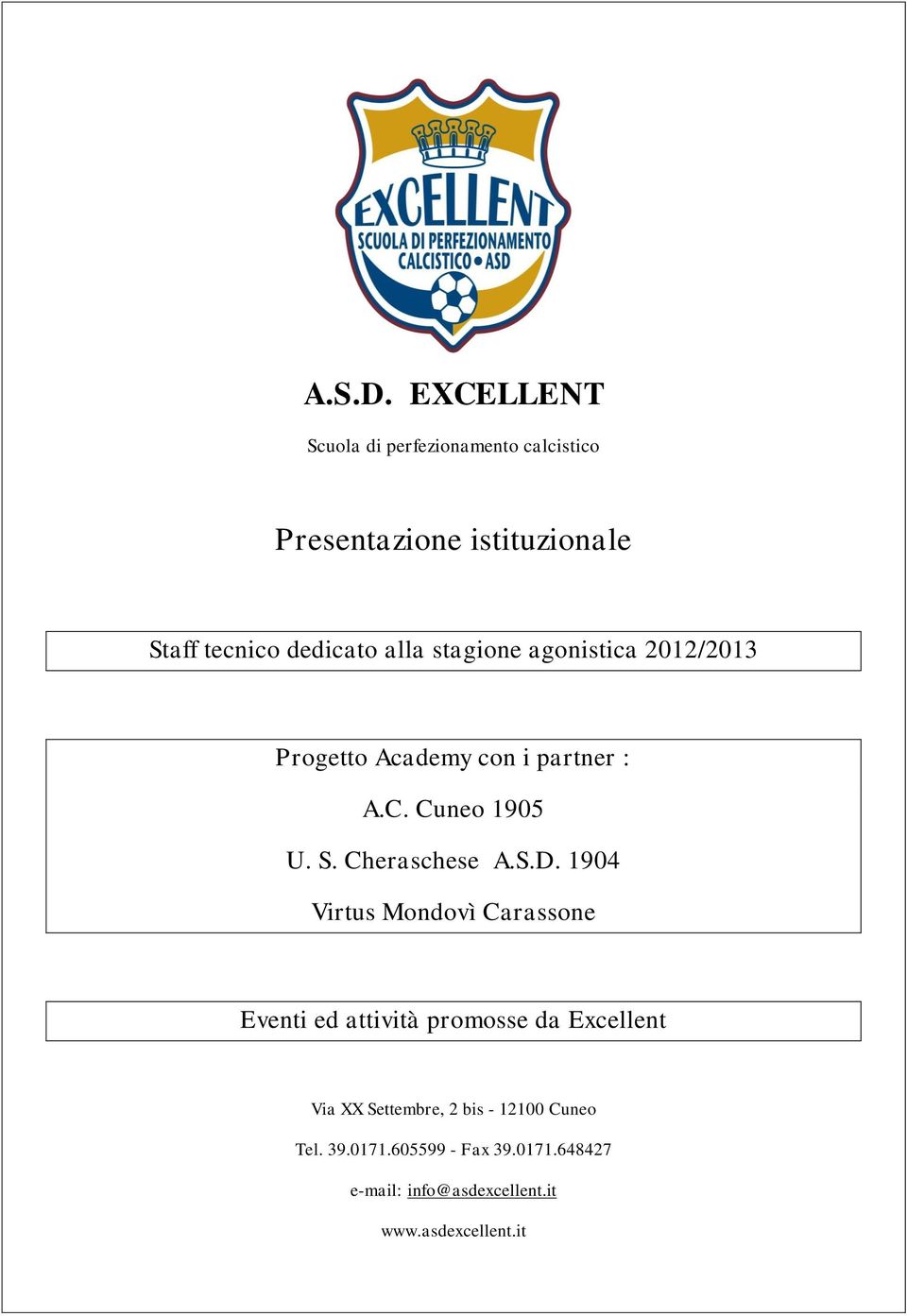 stagione agonistica 2012/2013 Progetto Academy con i partner : A.C. Cuneo 1905 U. S.