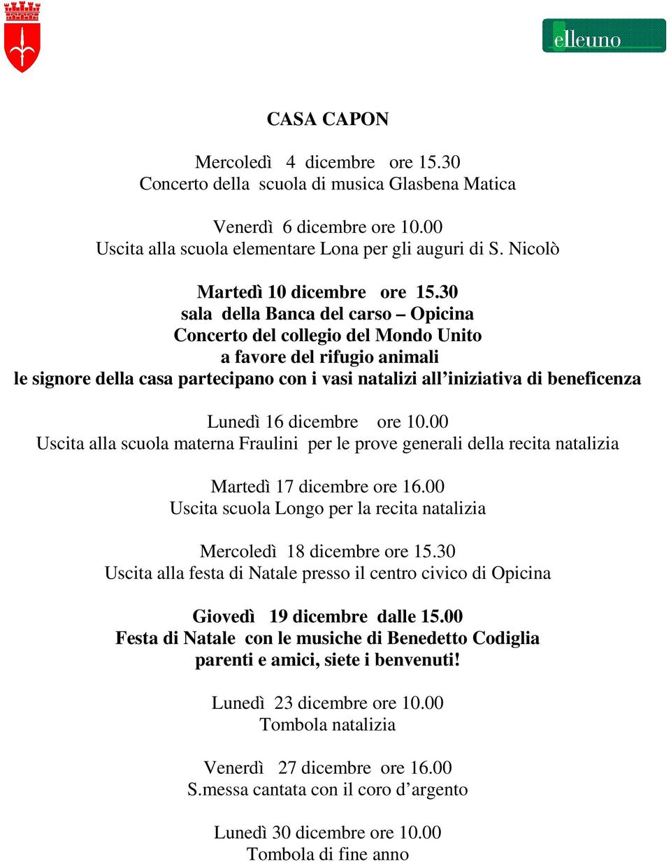 30 sala della Banca del carso Opicina Concerto del collegio del Mondo Unito a favore del rifugio animali le signore della casa partecipano con i vasi natalizi all iniziativa di beneficenza Lunedì 16